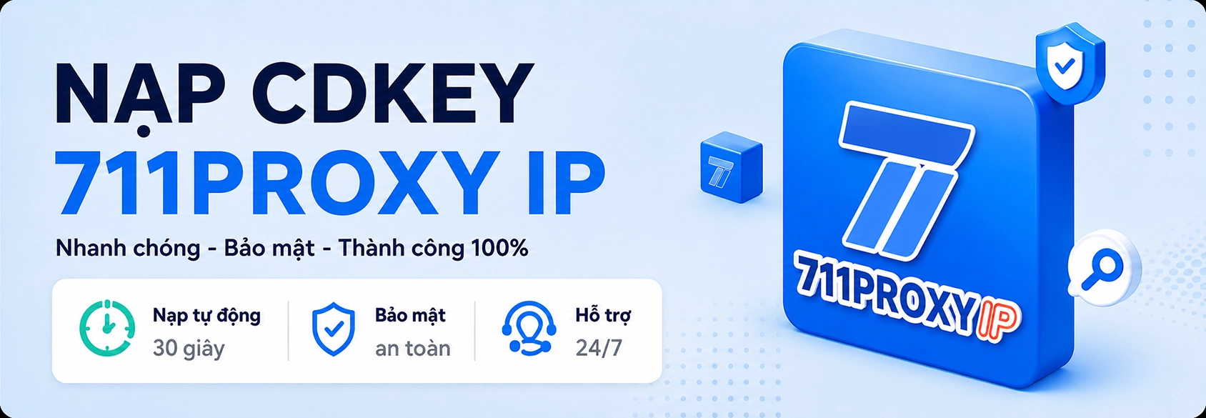 Hướng dẫn nạp 711 Proxy thông qua CDkey