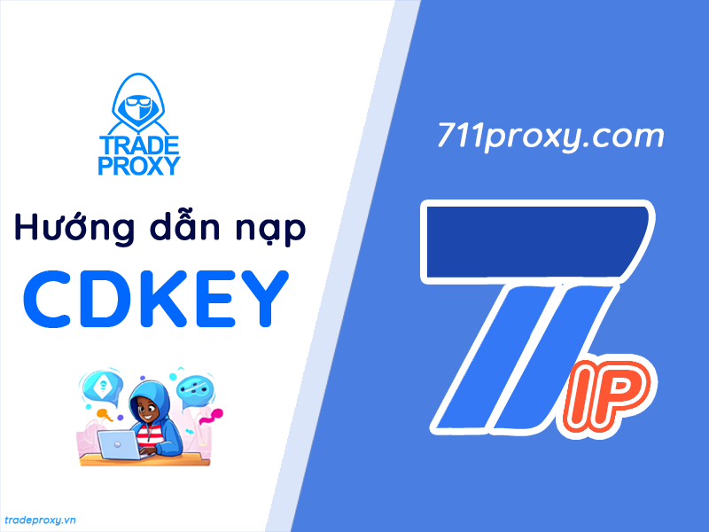 Hướng dẫn nạp 711 Proxy thông qua CDkey