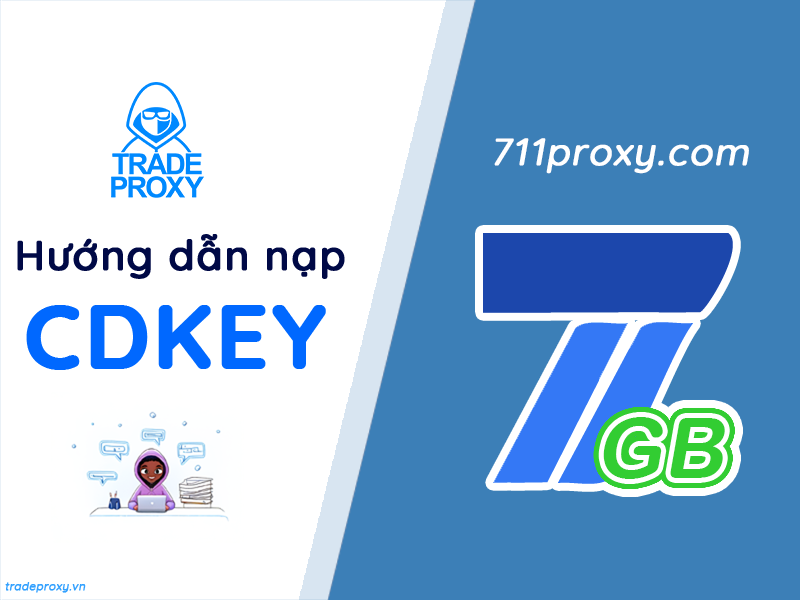 Hướng dẫn nạp 711 Proxy xoay thông qua CDkey
