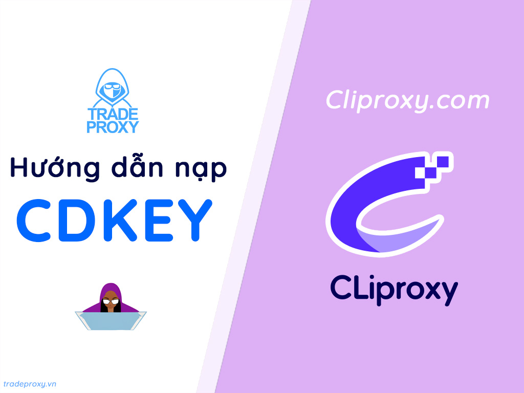 Hướng dẫn nạp Cliproxy bằng CDkey khi mua tại TradeProxy