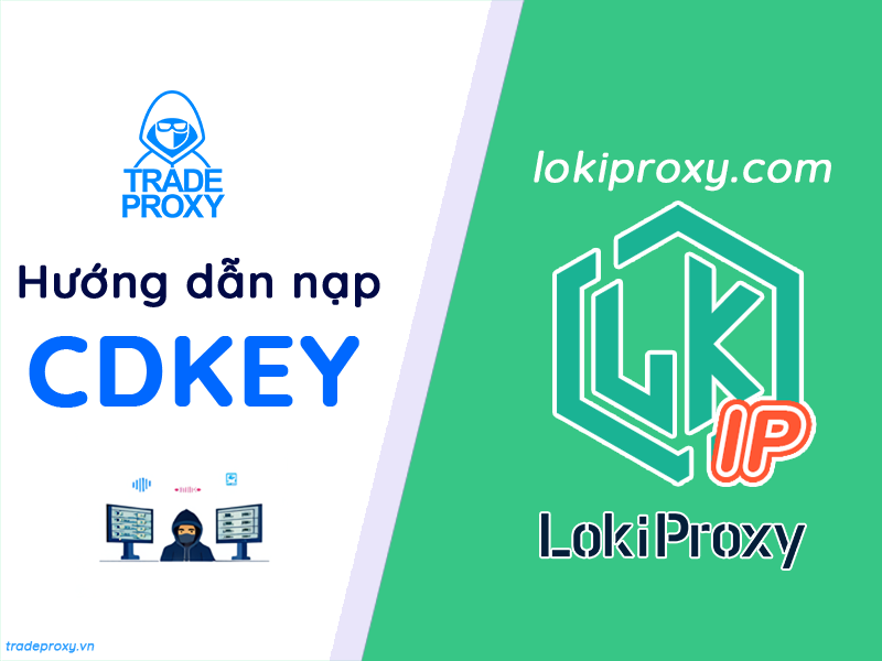 Hướng dẫn nạp Loki Proxy thông qua CDkey