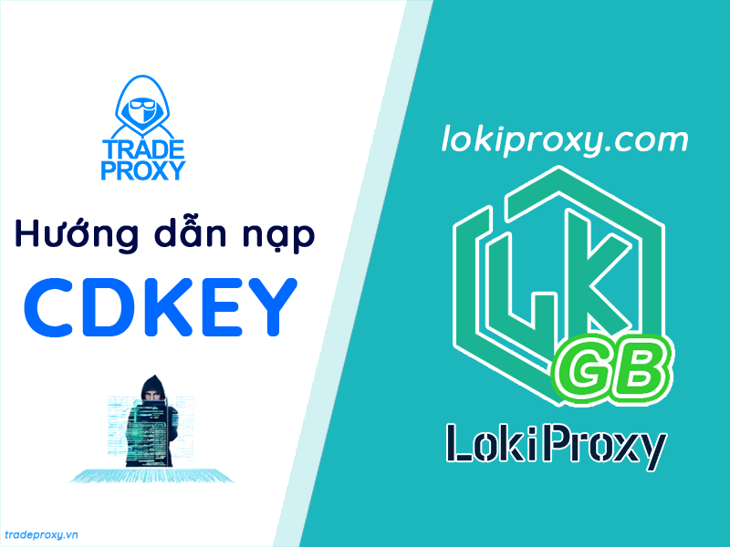 Hướng dẫn nạp Loki Proxy xoay thông qua CDkey