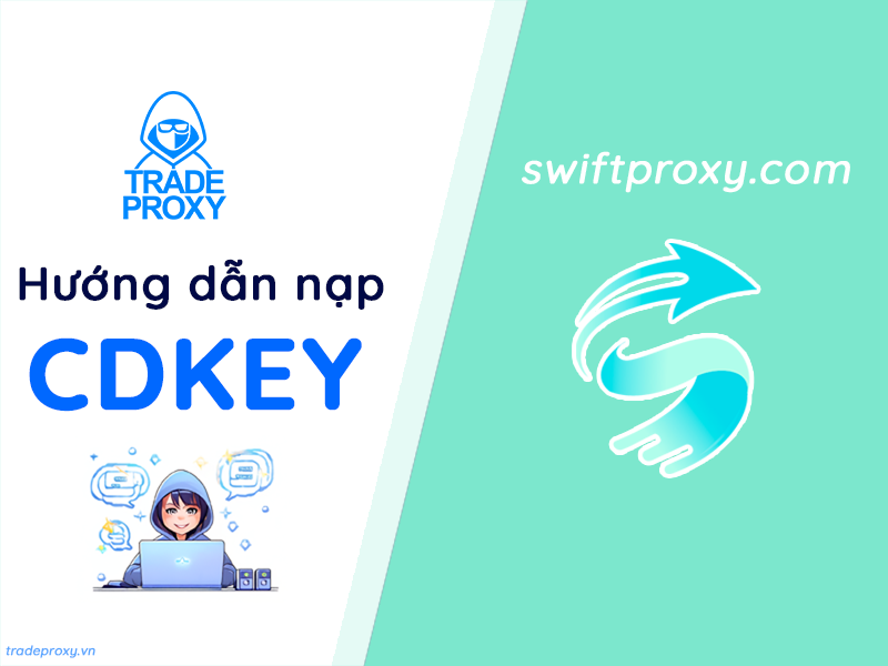 Hướng dẫn nạp SwiftProxy thông qua CDkey